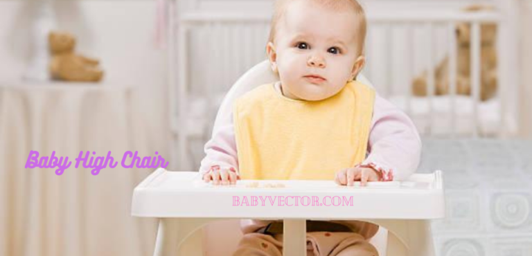 HOW TO CHOOSE THE BEST BABY HIGH CHAIR-A COMPLETE BUYER'S GUIDE